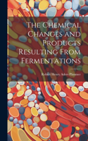 Chemical Changes and Products Resulting From Fermentations