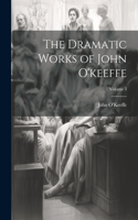 Dramatic Works of John O'keeffe; Volume 3