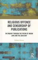 Religious Offence and Censorship of Publications: An Enquiry through the Prism of Indian Laws and the Judiciary
