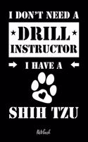I don't need a Drill Instructor I have a Shih Tzu Notebook: Für Shih Tzu Hundebesitzer Tagebuch für Shih Tzu Welpen & Hundeschule Notizen, Fortschritte & Termine zum Hundetraining 120 Seiten in 6x9', Punktera