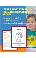 Lernen Wortschatz Spiel Zweisprachige Bücher Bildwörterbuch für Kinder (Deutsch Französisch Wörterbuch): Dictionnaire enfant illustre 100 Grundwörtern Übungen mit Sprachübersetzer für Dummies, anfanger, Babys, Kleinkinder Grundschüler.
