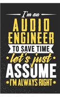 I'm An Audio Engineer To Save Time Let's Just Assume I'm Always Right