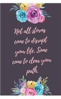 Not All Storms Come To Disrupt Your Life Some Come To Clear Your Path