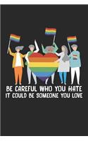 Be Careful Who You Hate It: LGBT Lesbian Gay Pride Dot Grid Journal, Diary, Notebook 6 x 9 inches with 120 Pages