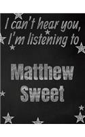 I can't hear you, I'm listening to Matthew Sweet creative writing lined notebook