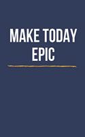 Make Today Epic