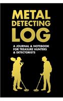 Metal Detecting Log - A JOURNAL & NOTEBOOK FOR TREASURE HUNTERS & DETECTORISTS