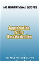 Appreciation Is The Best Motivation: 100 Motivational Quotes