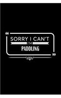 Sorry I Can't I'm Paddling
