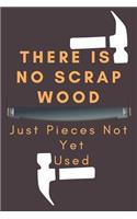 There Is No Scrap Wood Just Pieces Not Yet Used