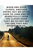 When one door closes, another opens; but we often look so long and so regretfully upon the closed door that we do not see the one that has opened for us.: 110 Lined Pages Motivational Quotes by Alexander Graham Bell