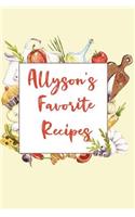 Allyson's Favorite Recipes: Personalized Name Blank Recipe Book to Write In. Matte Soft Cover. Capture Heirloom Family and Loved Recipes