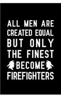 All Men are created equal but only the finest become firefighters