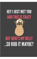 Hey I Just Met You And This Is Crazy But Here's My Belly ..So Rub It Maybe?