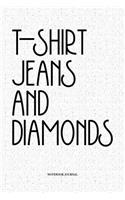 T-Shirt Jeans And Diamonds: A 6x9 Inch Softcover Matte Notebook Diary With 120 Blank Lined Pages