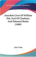 Anecdote Lives Of William Pitt, Earl Of Chatham, And Edmund Burke (1880)