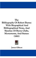 The Bibliography Of Robert Burns: With Biographical And Bibliographical Notes, And Sketches Of Burns Clubs, Monuments, And Statues (1881)(English)
