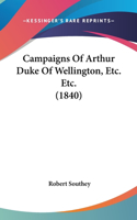 Campaigns of Arthur Duke of Wellington, Etc. Etc. (1840)