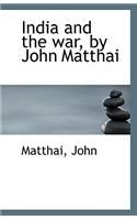 India and the War, by John Matthai