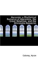 Manomin: A Rhythmical Romance of Minnesota, the Great Rebellion, and the Minnesota Massacres