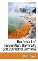 The Gospel of Consolation: University and Cathedral Sermons: University and Cathedral Sermons