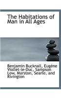 Habitations of Man in All Ages