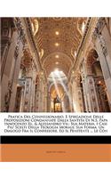 Pratica Del Confessionario, E Spiegazione Delle Proposizioni Condannate Dalla Santita Di N.S. Papa Innocenzo Xi., & Alessandro Vii.