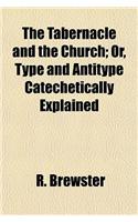 The Tabernacle and the Church; Or, Type and Antitype