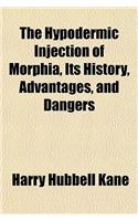 The Hypodermic Injection of Morphia, Its History, Advantages, and Dangers: (English)