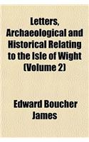 Letters, Archaeological and Historical Relating to the Isle of Wight (Volume 2)