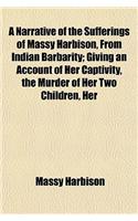 A Narrative of the Sufferings of Massy Harbison, from Indian Barbarity; Giving an Account of Her Captivity, the Murder of Her Two Children, Her