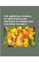 The American Journal of Obstetrics and Diseases of Women and Children Volume 2