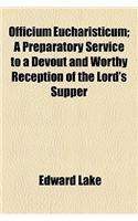Officium Eucharisticum; A Preparatory Service to a Devout and Worthy Reception of the Lord's Supper