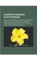 Album de Musique Electronique: Album D'Universal Indicator, Album de Gotan Project, Album de Jaga Jazzist, Album de Jon and Vangelis, Album de Just J(French)