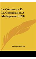 Commerce Et La Colonisation A Madagascar (1894)