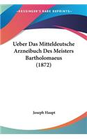 Ueber Das Mitteldeutsche Arzneibuch Des Meisters Bartholomaeus (1872)
