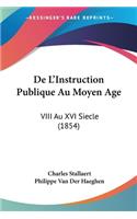 De L'Instruction Publique Au Moyen Age