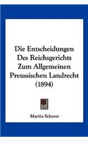 Entscheidungen Des Reichsgerichts Zum Allgemeinen Preussischen Landrecht (1894)