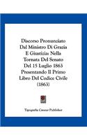 Discorso Pronunziato Dal Ministro Di Grazia E Giustizia: Nella Tornata Del Senato Del 15 Luglio 1863 Presentando Il Primo Libro Del Codice Civile (1863)