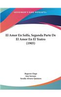 El Amor En Solfa, Segunda Parte de El Amor En El Teatro (1905)