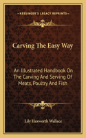 Carving the Easy Way: An Illustrated Handbook on the Carving and Serving of Meats, Poultry and Fish(English)