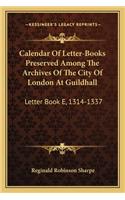Calendar of Letter-Books Preserved Among the Archives of the City of London at Guildhall