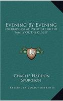 Evening by Evening: Or Readings at Eventide for the Family or the Closet