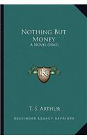 Nothing But Money: A Novel (1865) a Novel (1865)