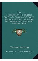 History Of The United States Of America V2 Part 2: With Continuation, Including The Presidencies Of Pierce And Buchanan (1861)