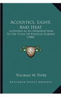 Acoustics, Light, and Heat