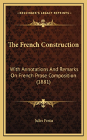 The French Construction: With Annotations and Remarks on French Prose Composition (1881)