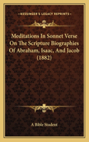 Meditations In Sonnet Verse On The Scripture Biographies Of Abraham, Isaac, And Jacob (1882): (English)