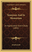 Tennyson And In Memoriam: An Appreciation And A Study (1892)