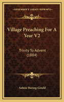 Village Preaching For A Year V2: Trinity To Advent (1884)